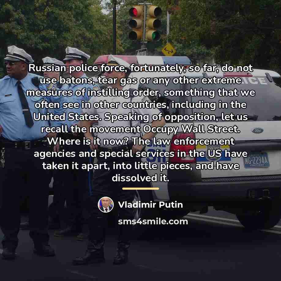 “Russian police force, fortunately, so far, do not use batons,…” quote by Vladimir Putin