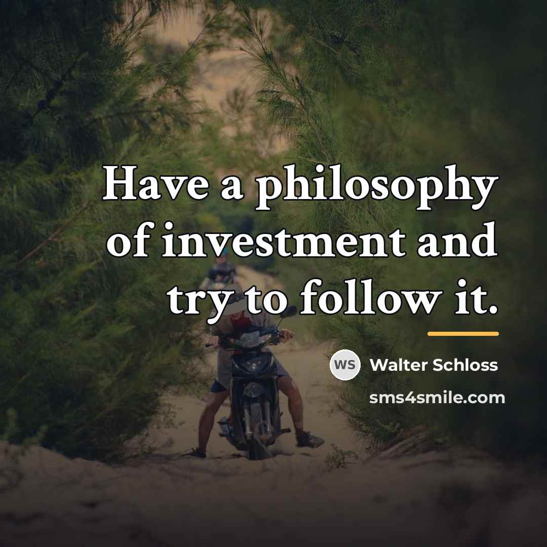 “Have a philosophy of investment and try to follow it.…” quote by Walter Schloss