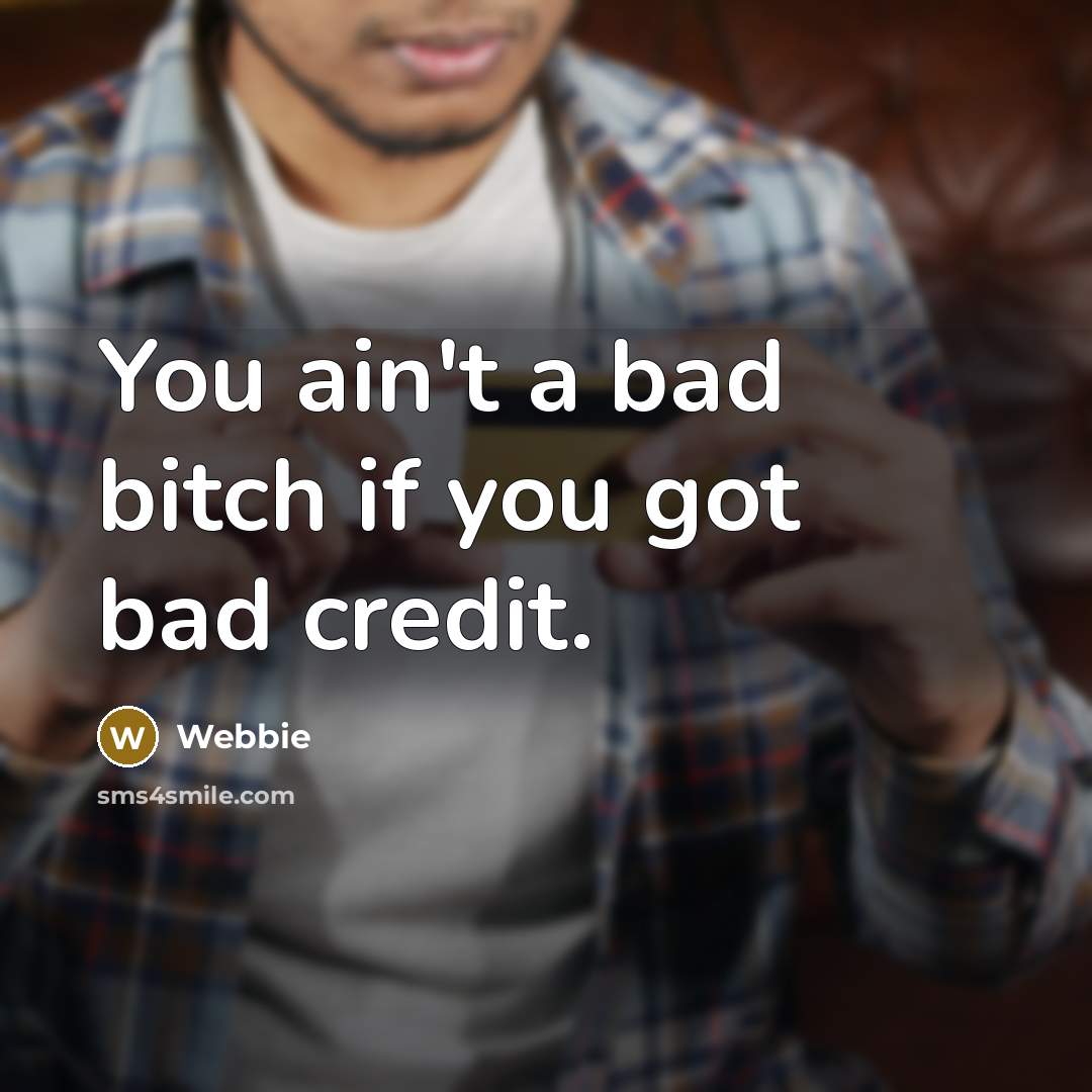 “You ain't a bad bitch if you got bad credit.…” quote by Webbie
