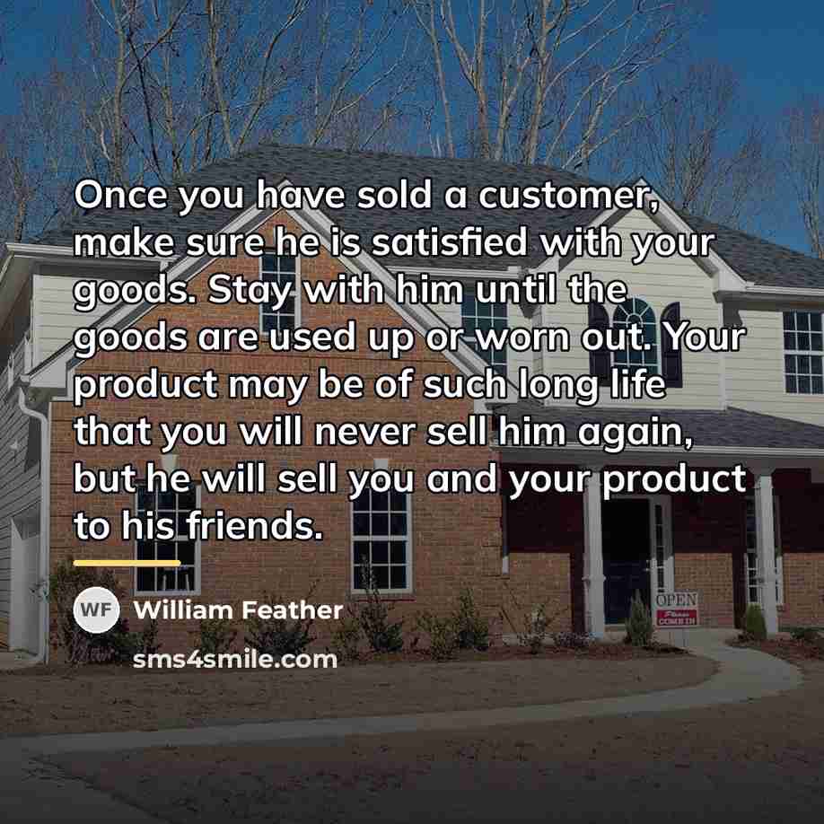 “Once you have sold a customer, make sure he is…” quote by William Feather