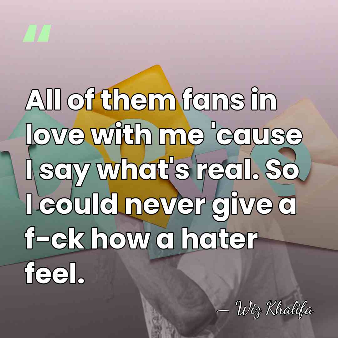 All of them fans in love with me 'cause I say what's&hellip; - Wiz Khalifa