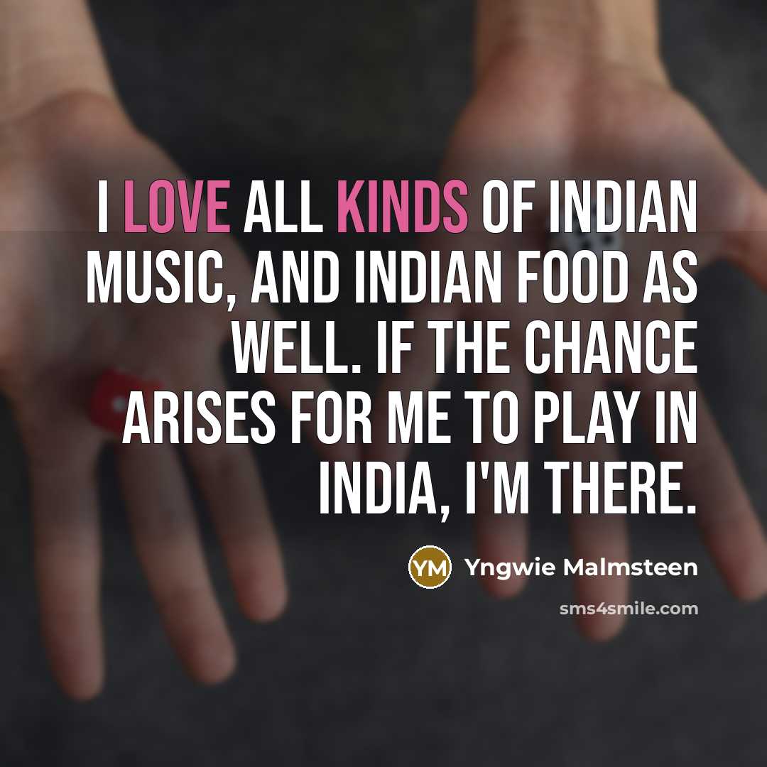 “I love all kinds of Indian music, and Indian food…” quote by Yngwie Malmsteen