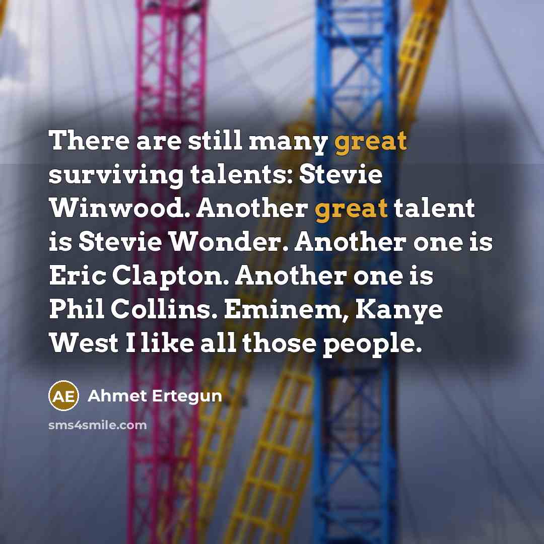 “There are still many great surviving talents: Stevie Winwood. Another…” quote by Ahmet Ertegun