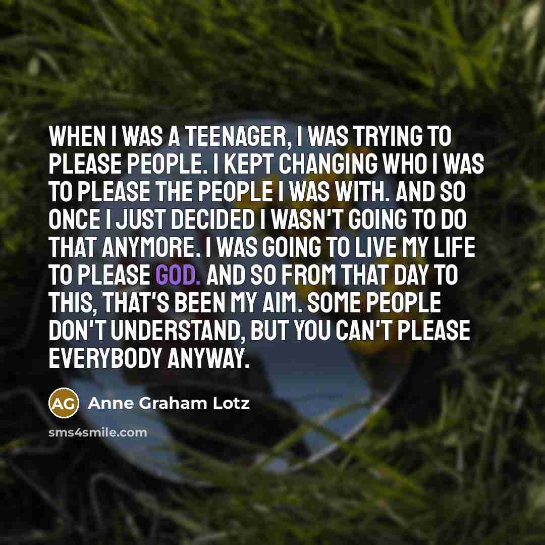 “When I was a teenager, I was trying to please…” quote by Anne Graham Lotz