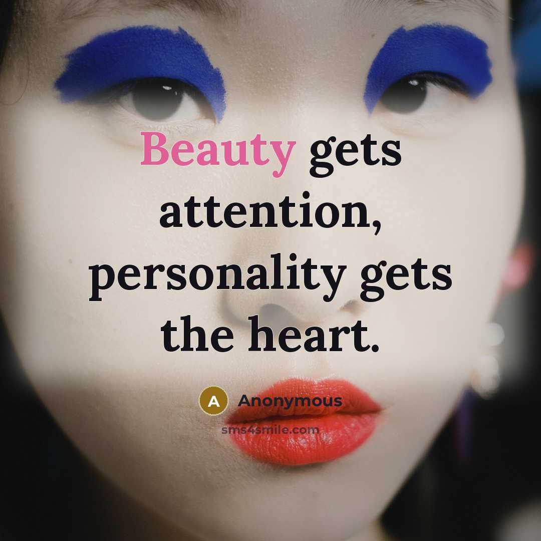 “Beauty gets attention, personality gets the heart.…” quote by Anonymous