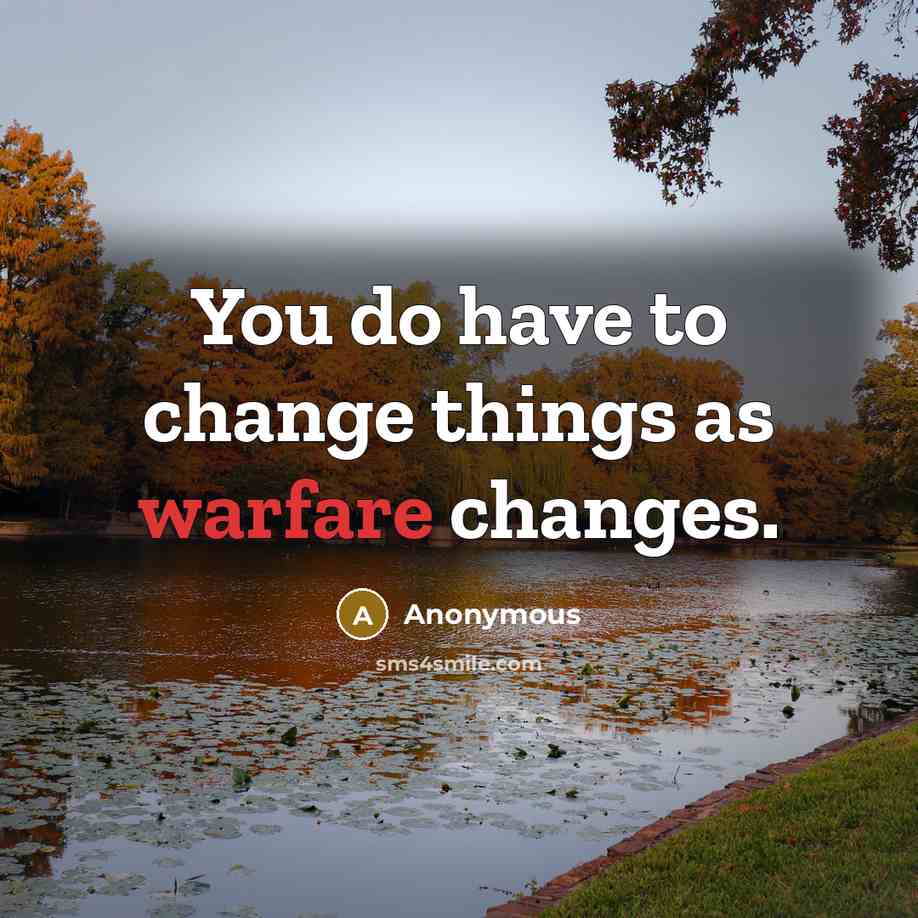“You do have to change things as warfare changes.…” quote by Anonymous