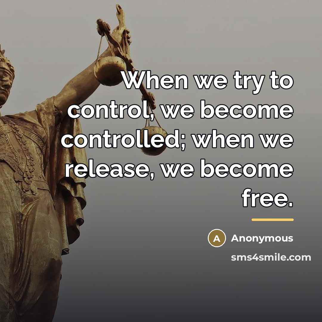 “When we try to control, we become controlled; when we…” quote by Anonymous