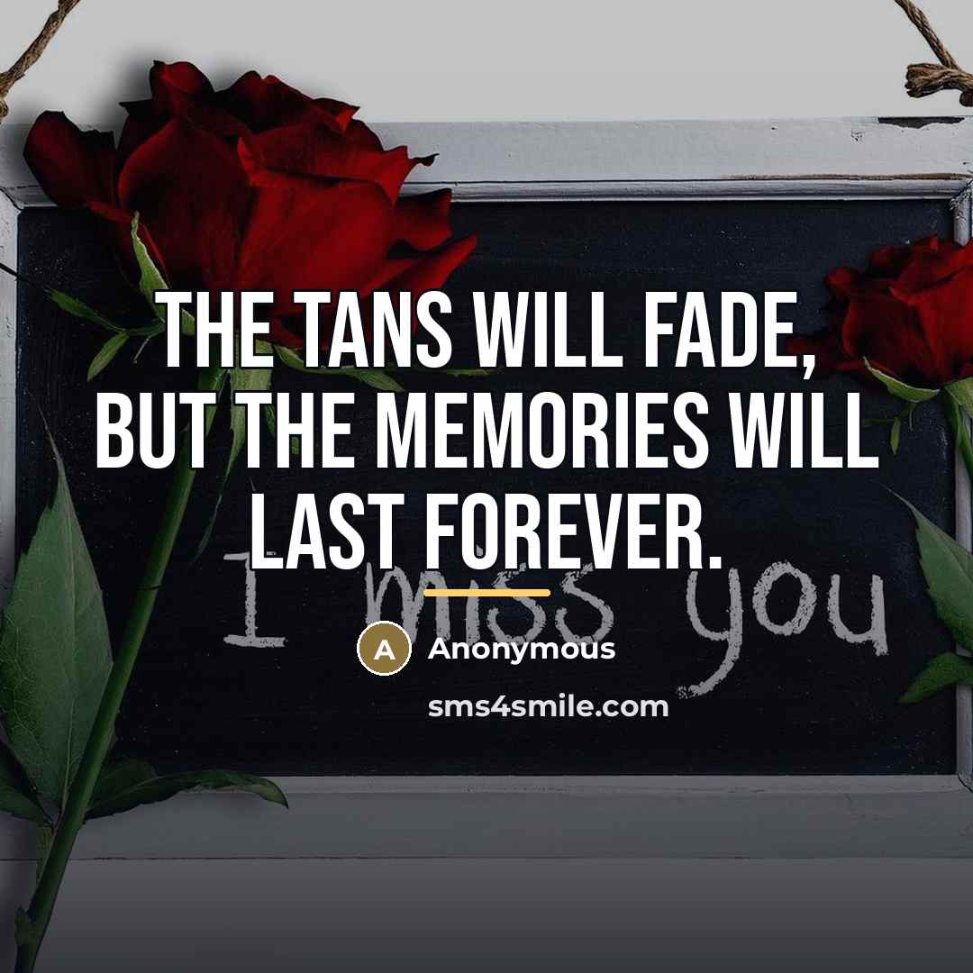 “The tans will fade, but the memories will last forever.…” quote by Anonymous