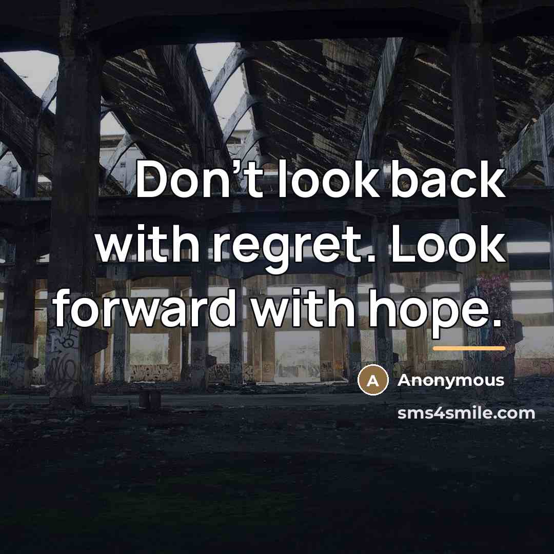 “Don't look back with regret. Look forward with hope.…” quote by Anonymous