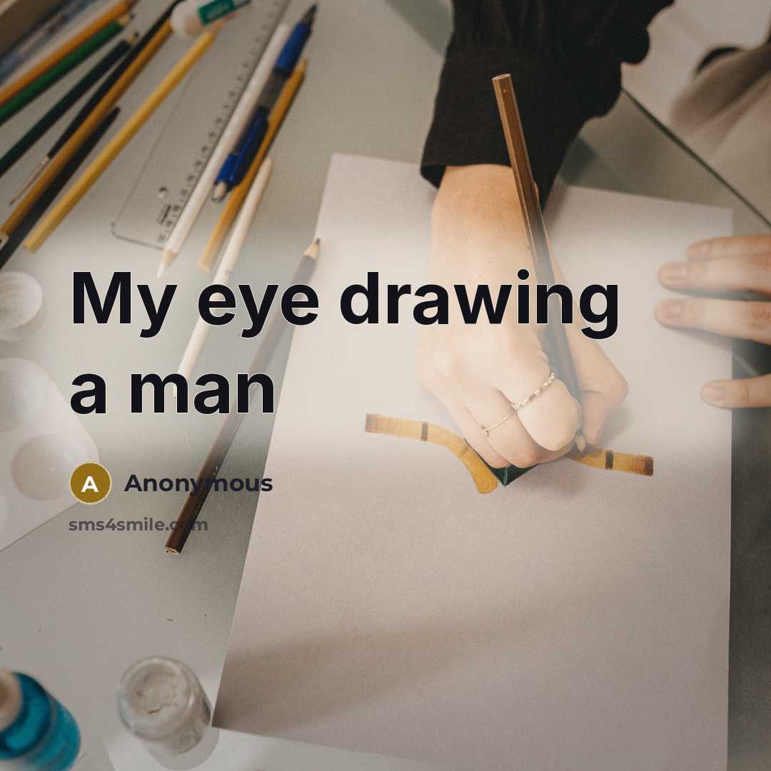 “My eye drawing a man” quote by Anonymous