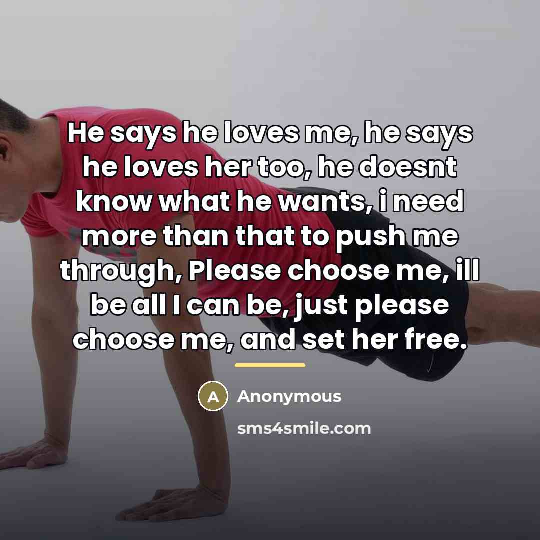 “He says he loves me, he says he loves her…” quote by Anonymous