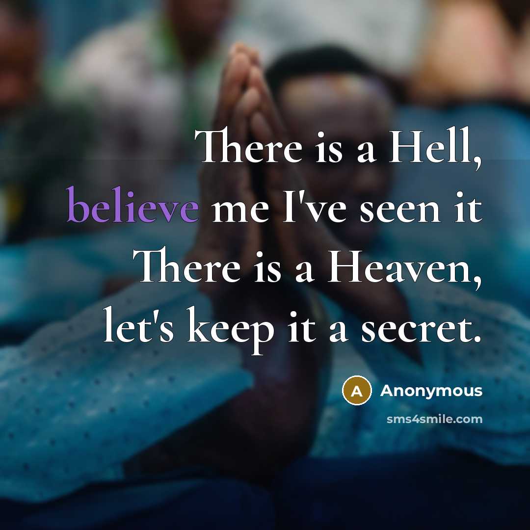 “There is a Hell, believe me I've seen it There…” quote by Anonymous