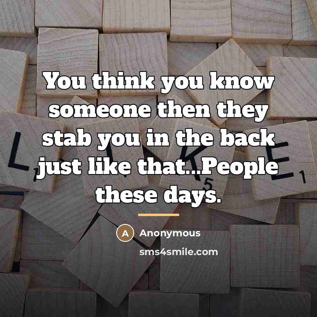 “You think you know someone then they stab you in…” quote by Anonymous