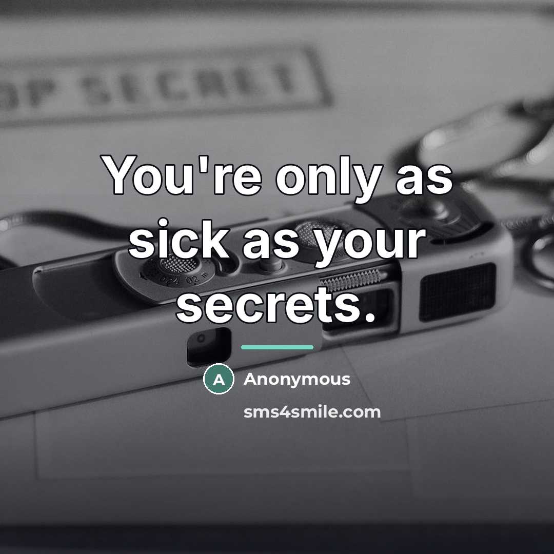 “You're only as sick as your secrets.…” quote by Anonymous