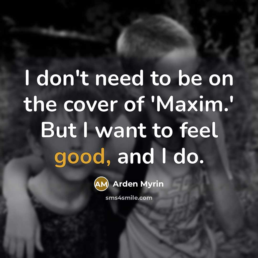 “I don't need to be on the cover of 'Maxim.'…” quote by Arden Myrin