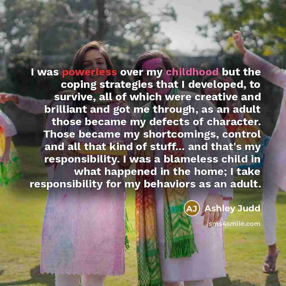 “I was powerless over my childhood but the coping strategies…” quote by Ashley Judd