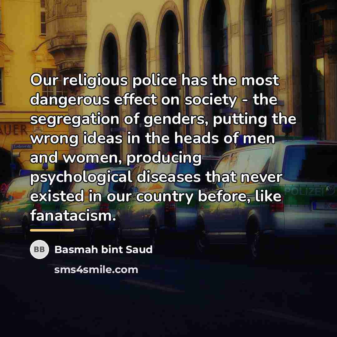 “Our religious police has the most dangerous effect on society…” quote by Basmah bint Saud