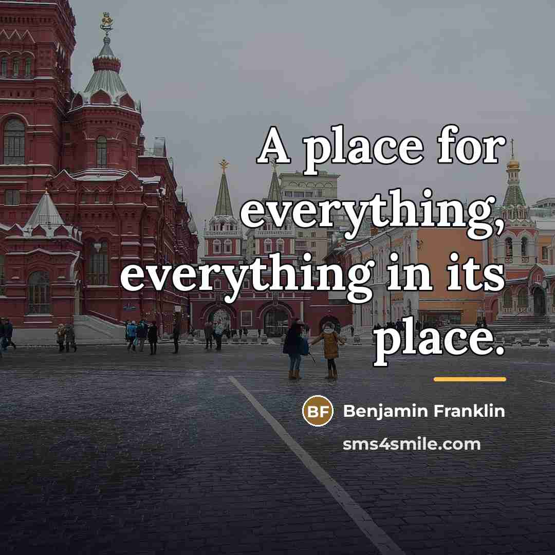 “A place for everything, everything in its place.…” quote by Benjamin Franklin