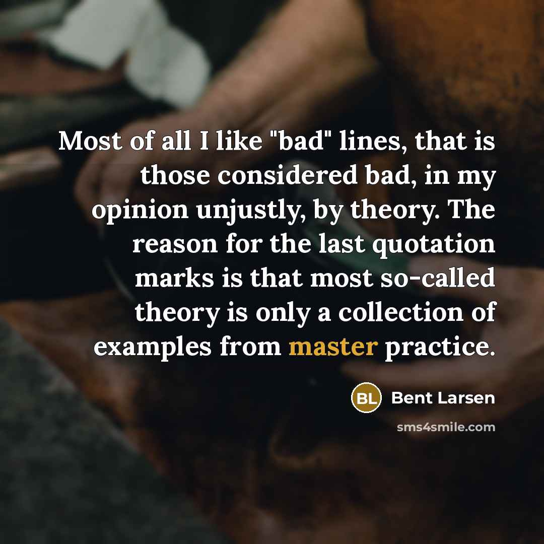 “Most of all I like "bad" lines, that is those…” quote by Bent Larsen