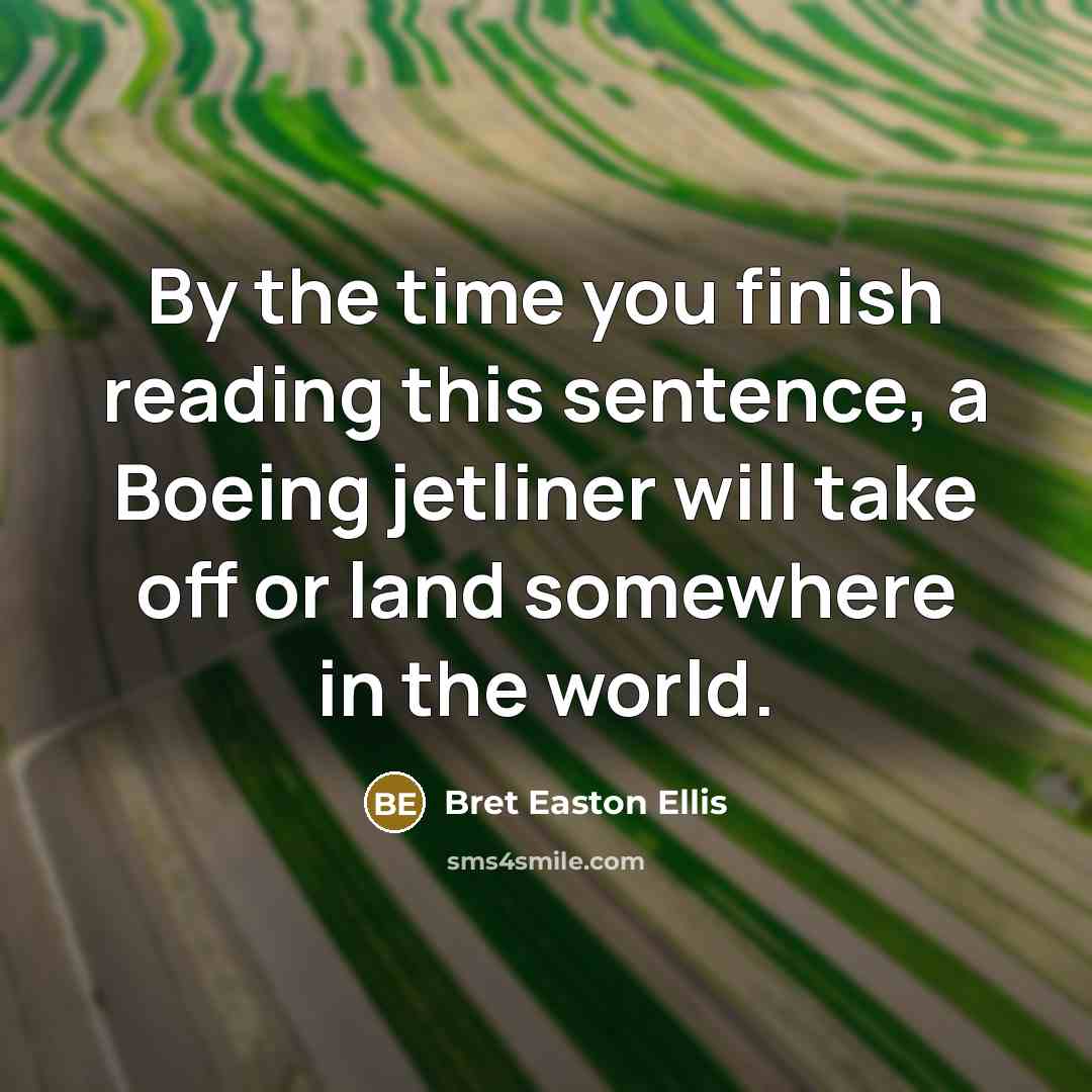 “By the time you finish reading this sentence, a Boeing…” quote by Bret Easton Ellis
