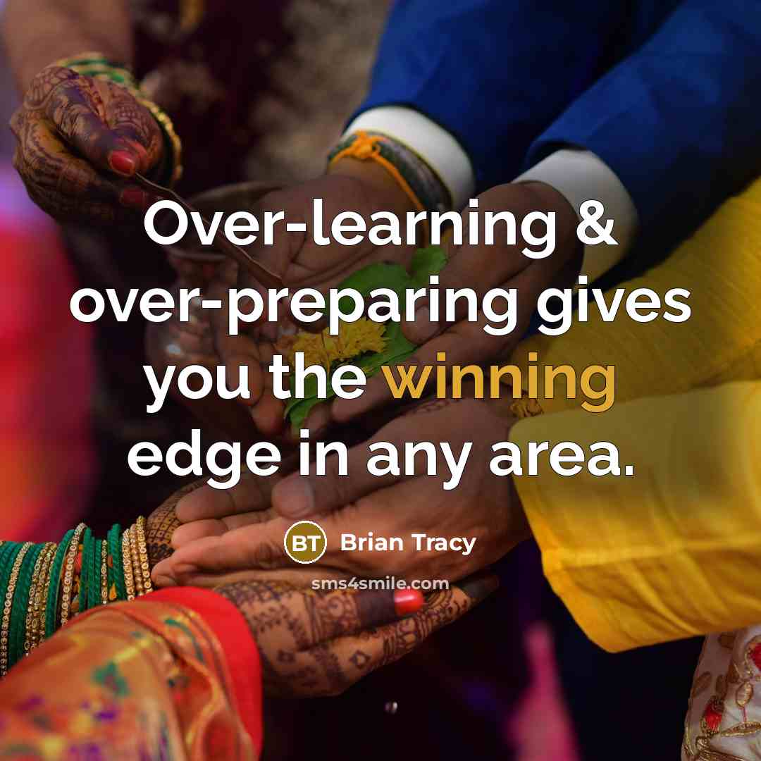 “Over-learning & over-preparing gives you the winning edge in any…” quote by Brian Tracy