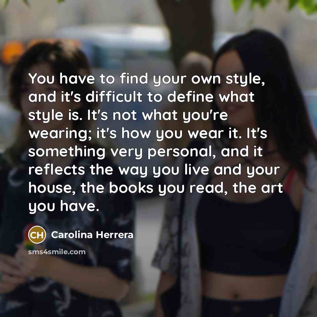 “You have to find your own style, and it's difficult…” quote by Carolina Herrera