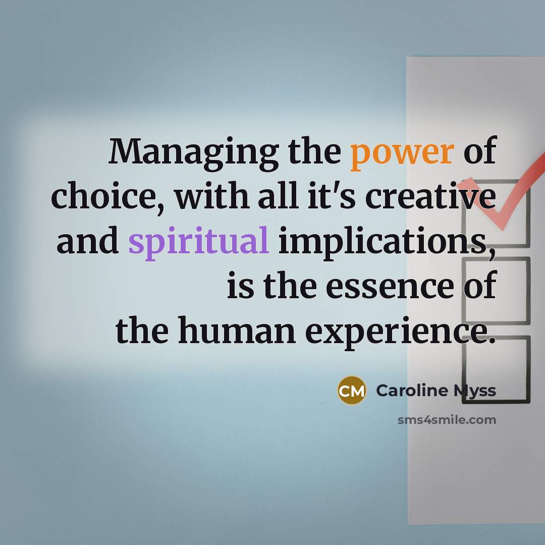 “Managing the power of choice, with all it's creative and…” quote by Caroline Myss