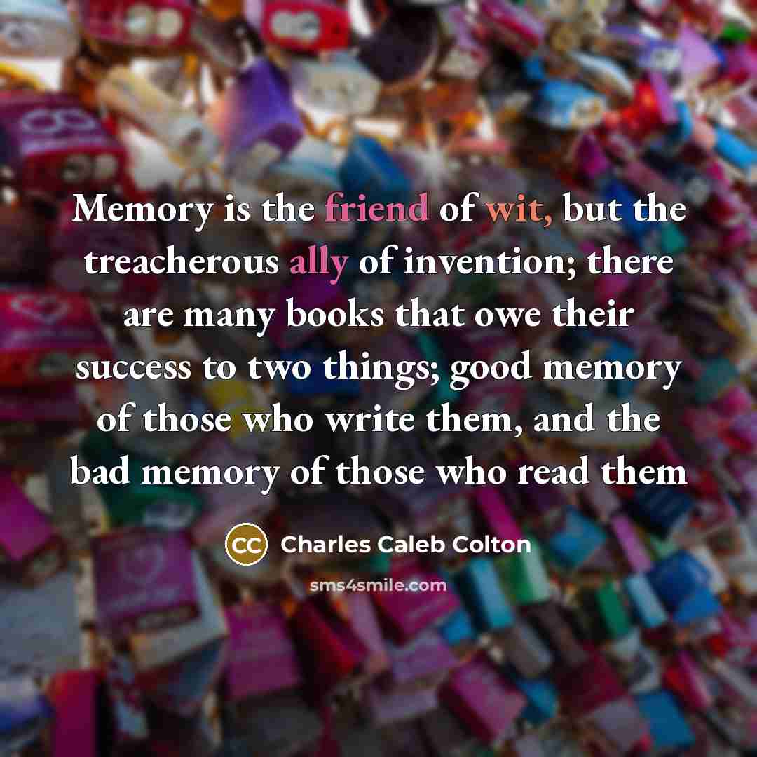 “Memory is the friend of wit, but the treacherous ally…” quote by Charles Caleb Colton