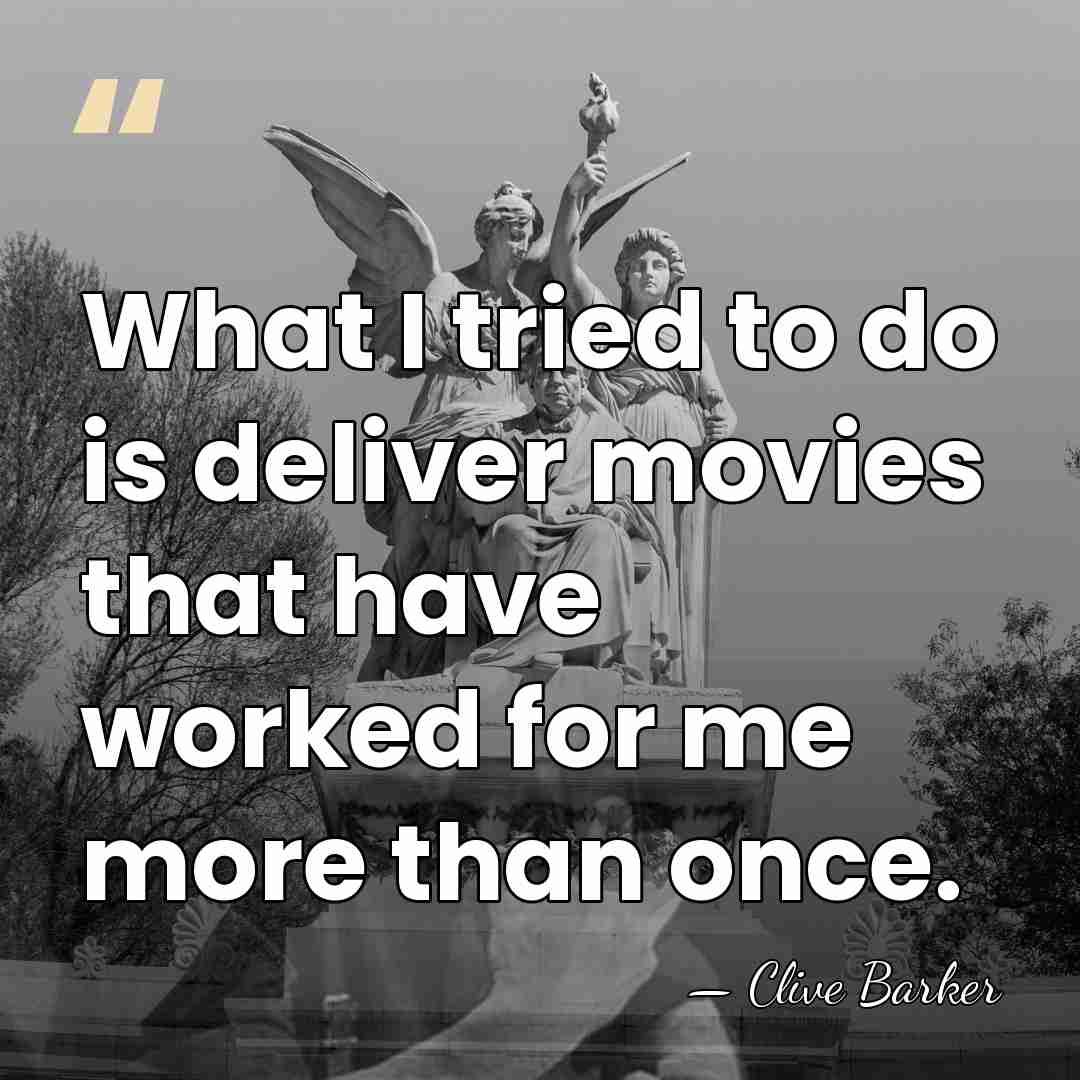 What I tried to do is deliver movies that have worked for&hellip; - Clive Barker