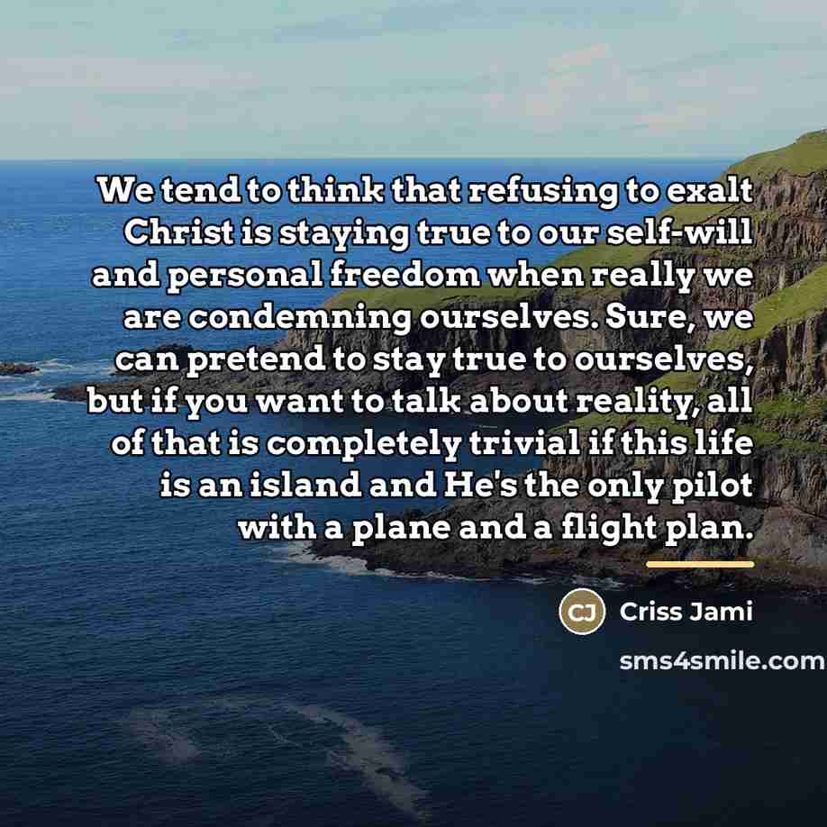“We tend to think that refusing to exalt Christ is…” quote by Criss Jami