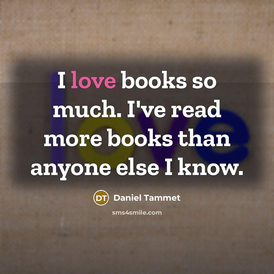 “I love books so much. I've read more books than…” quote by Daniel Tammet