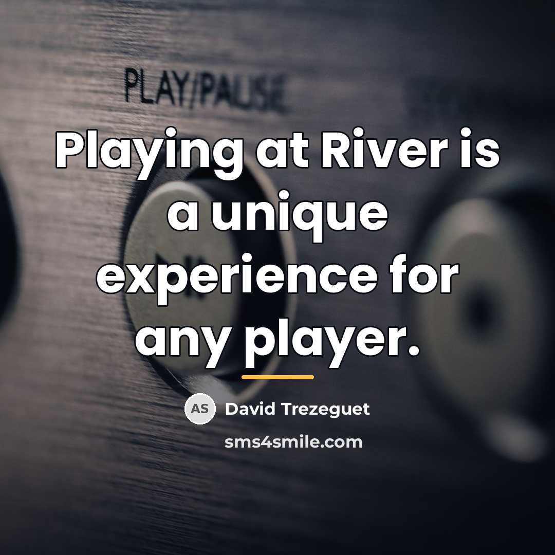 “Playing at River is a unique experience for any player.…” quote by David Trezeguet