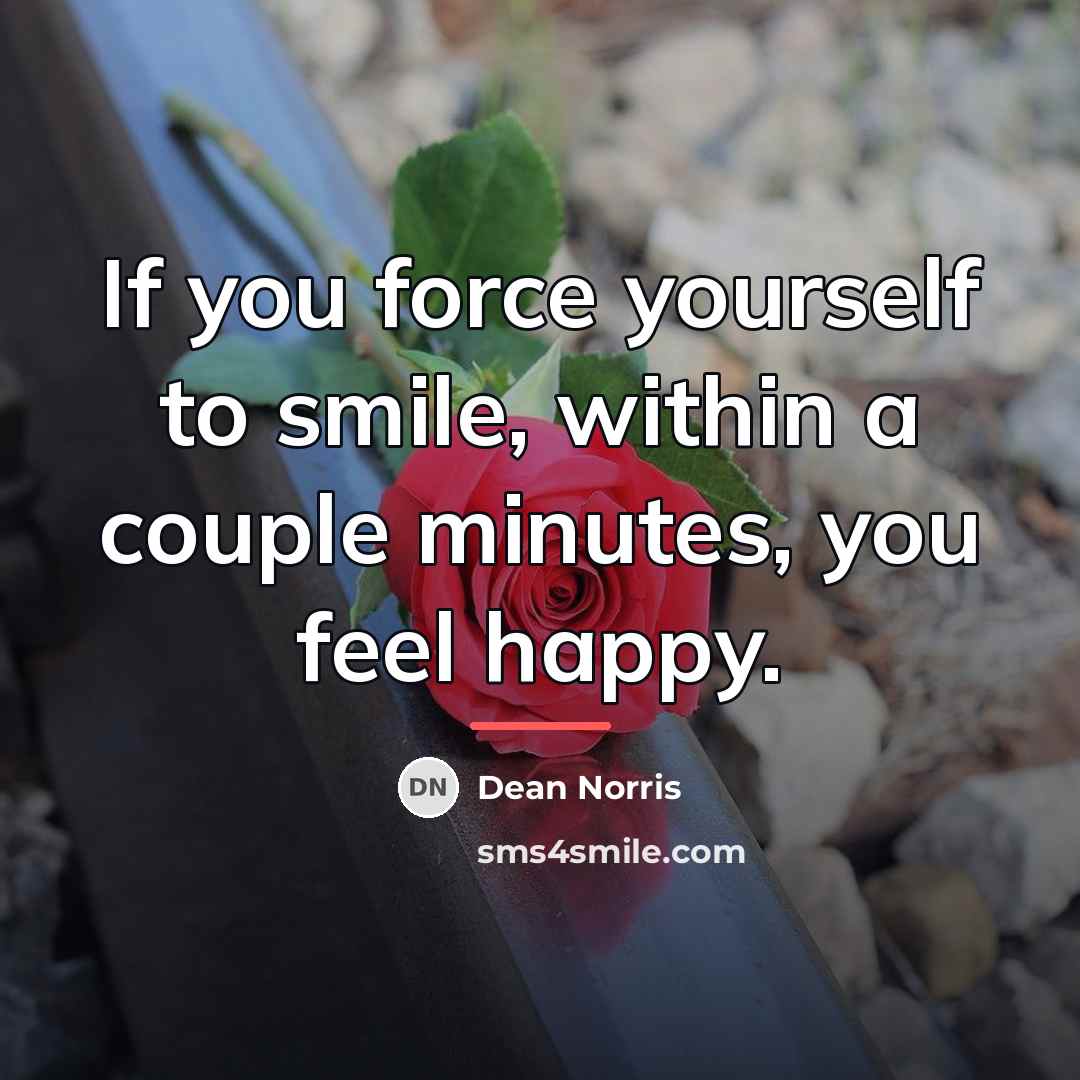 “If you force yourself to smile, within a couple minutes,…” quote by Dean Norris