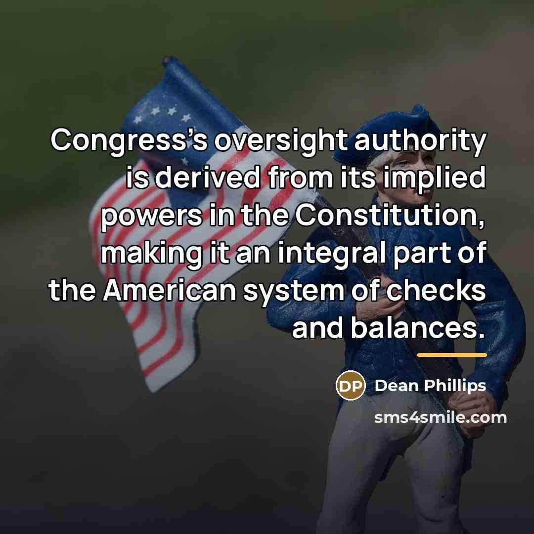 “Congress's oversight authority is derived from its implied powers in…” quote by Dean Phillips