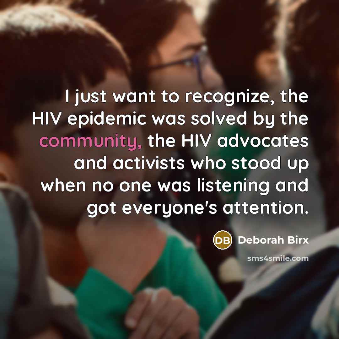 “I just want to recognize, the HIV epidemic was solved…” quote by Deborah Birx