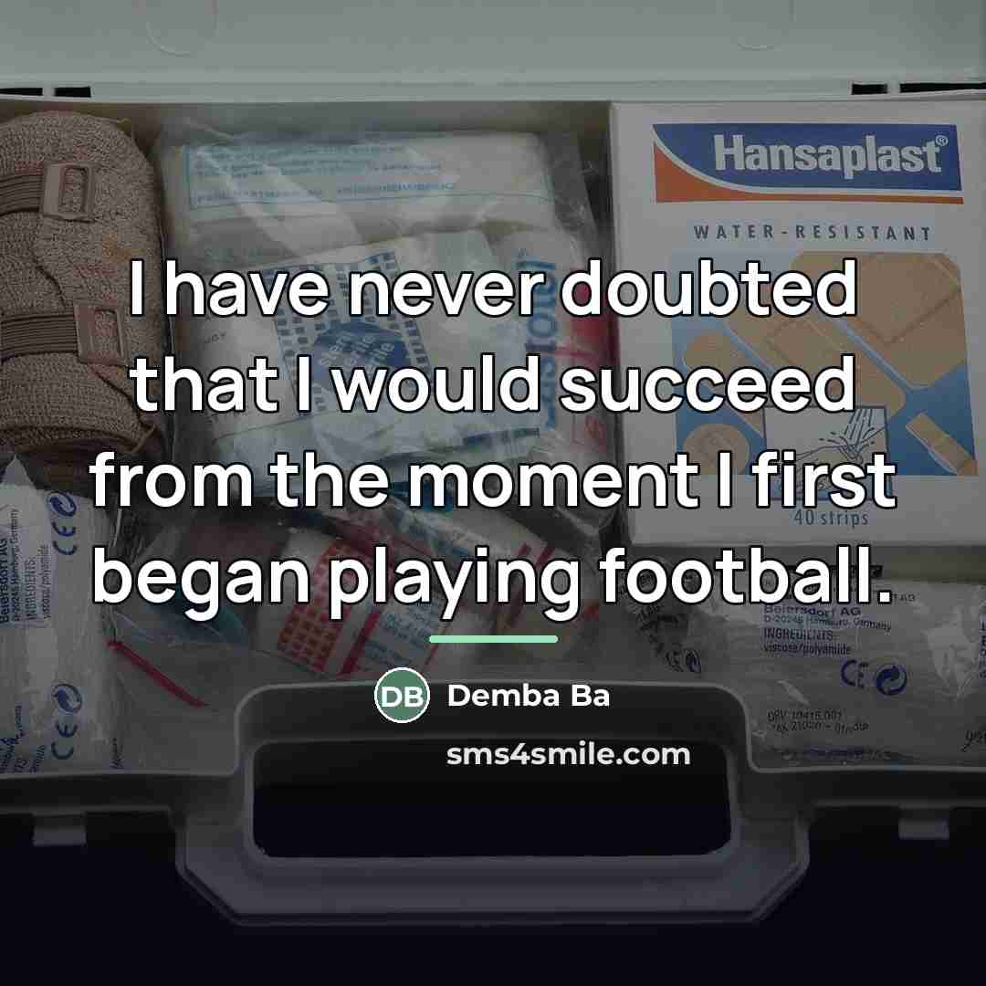 “I have never doubted that I would succeed from the…” quote by Demba Ba