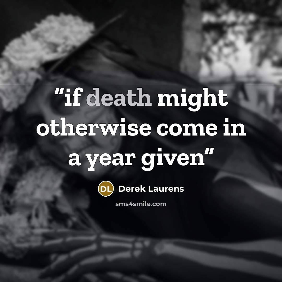 “if death might otherwise come in a year given” quote by Derek Laurens