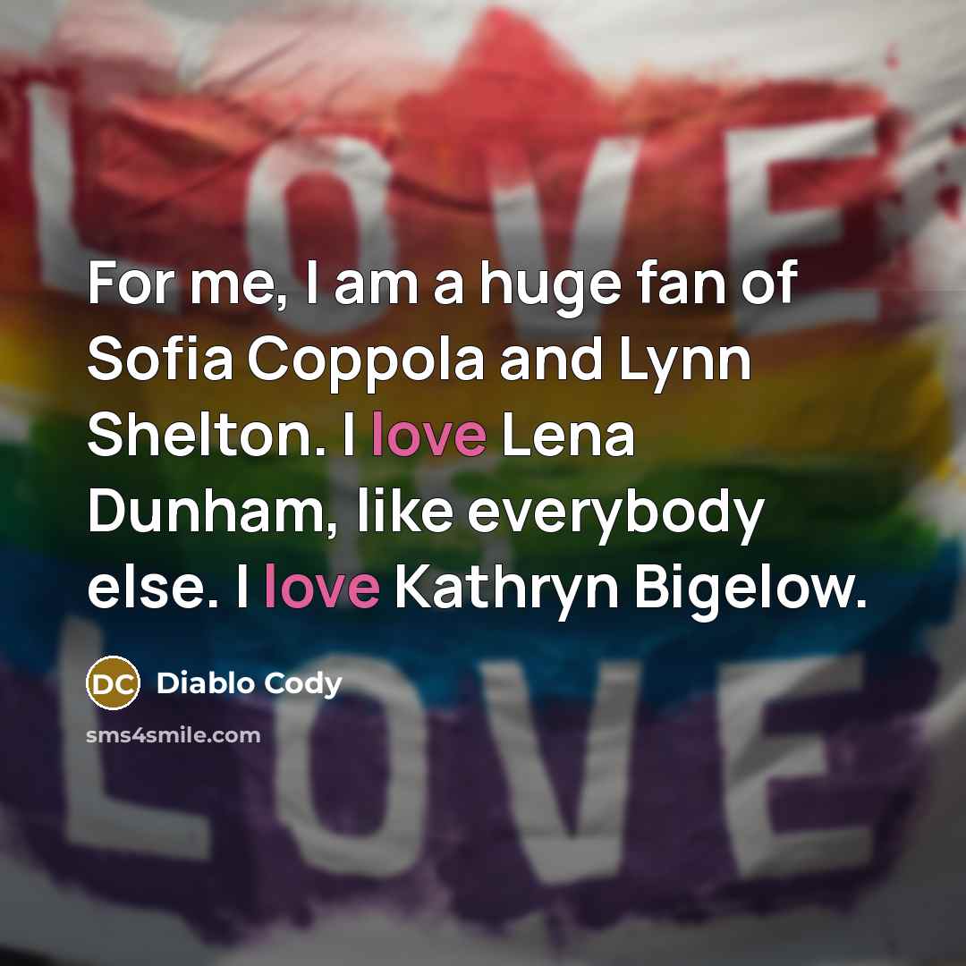 “For me, I am a huge fan of Sofia Coppola…” quote by Diablo Cody