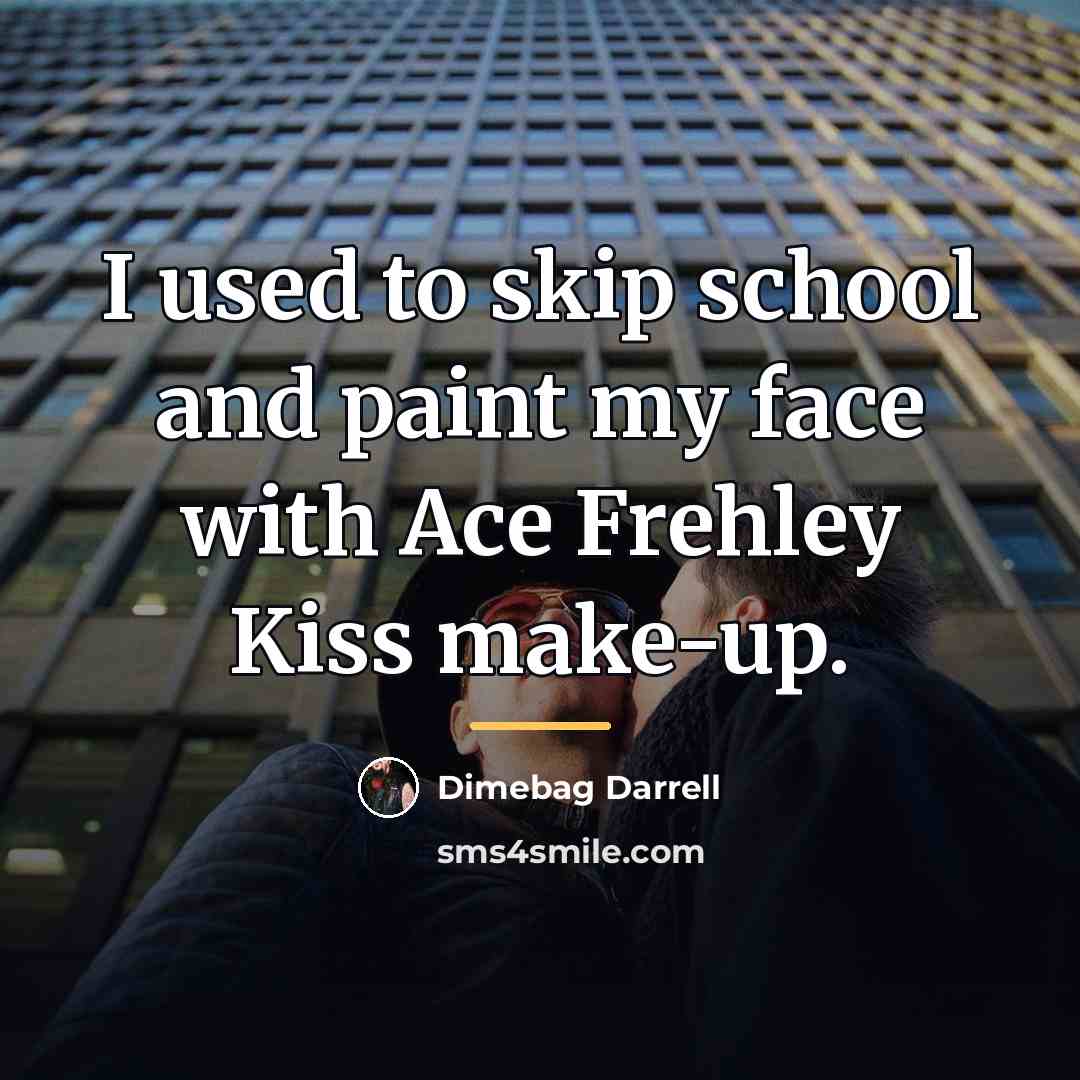 “I used to skip school and paint my face with…” quote by Dimebag Darrell