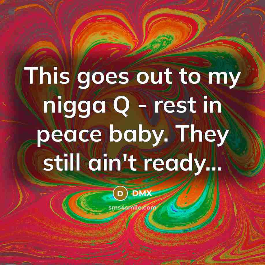 “This goes out to my nigga Q - rest in…” quote by Dmx