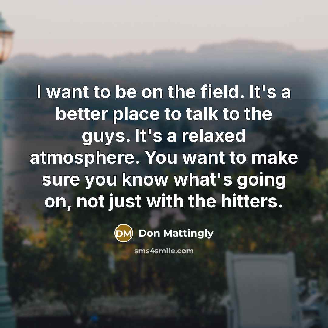 “I want to be on the field. It's a better…” quote by Don Mattingly