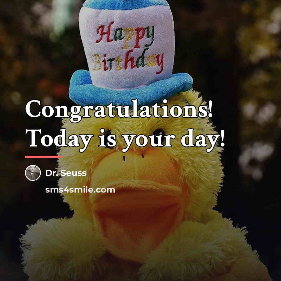 “Congratulations! Today is your day!…” quote by Dr. Seuss