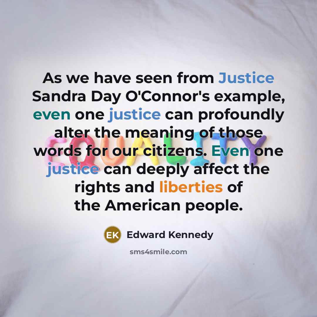 “As we have seen from Justice Sandra Day O'Connor's example,…” quote by Edward Kennedy