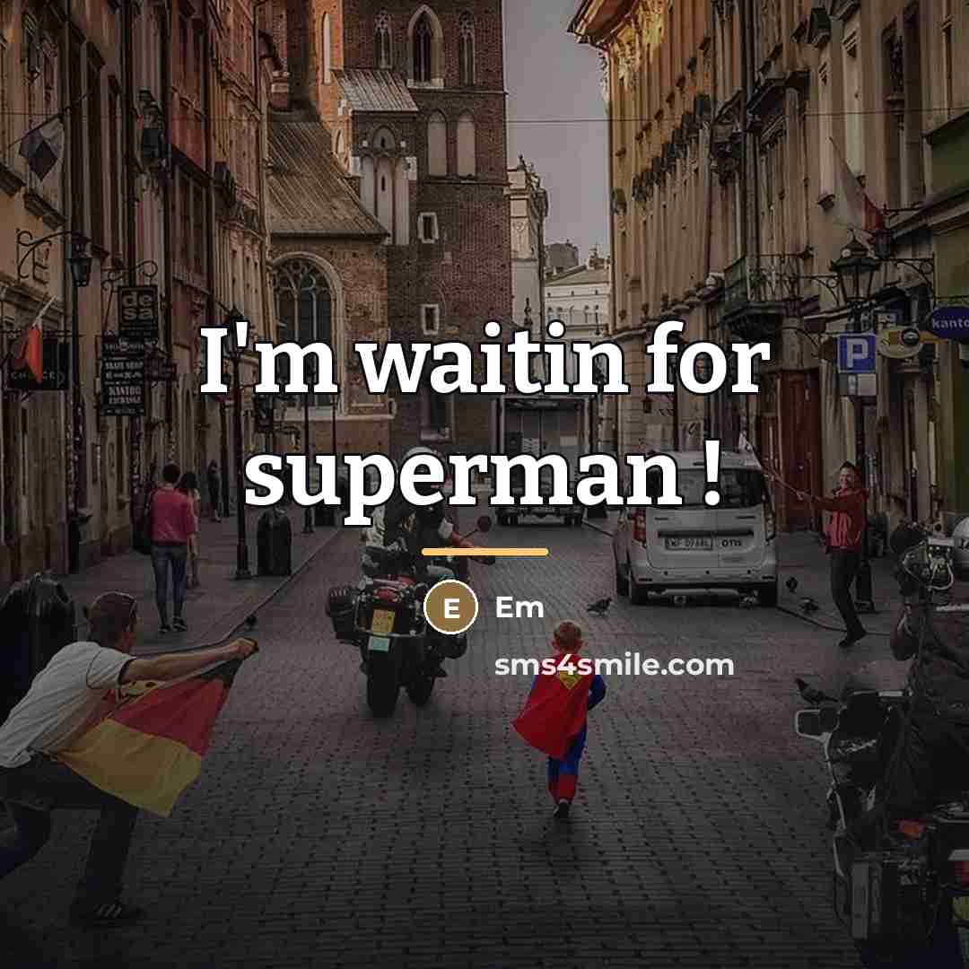 “I'm waitin for superman !…” quote by Em