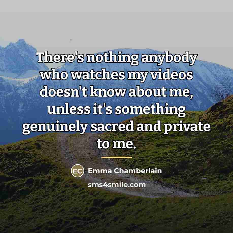 “There's nothing anybody who watches my videos doesn't know about…” quote by Emma Chamberlain