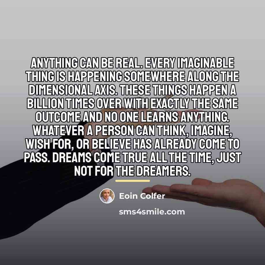 “Anything can be real. Every imaginable thing is happening somewhere…” quote by Eoin Colfer