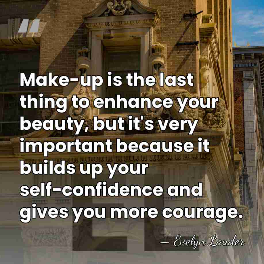 Make-up is the last thing to enhance your beauty, but it's very&hellip; - Evelyn Lauder