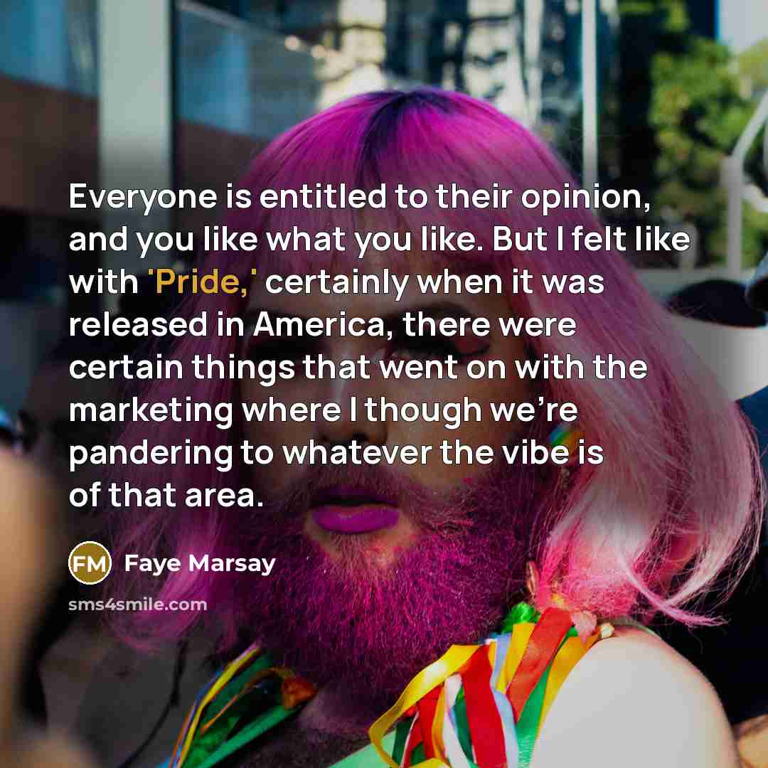 “Everyone is entitled to their opinion, and you like what…” quote by Faye Marsay