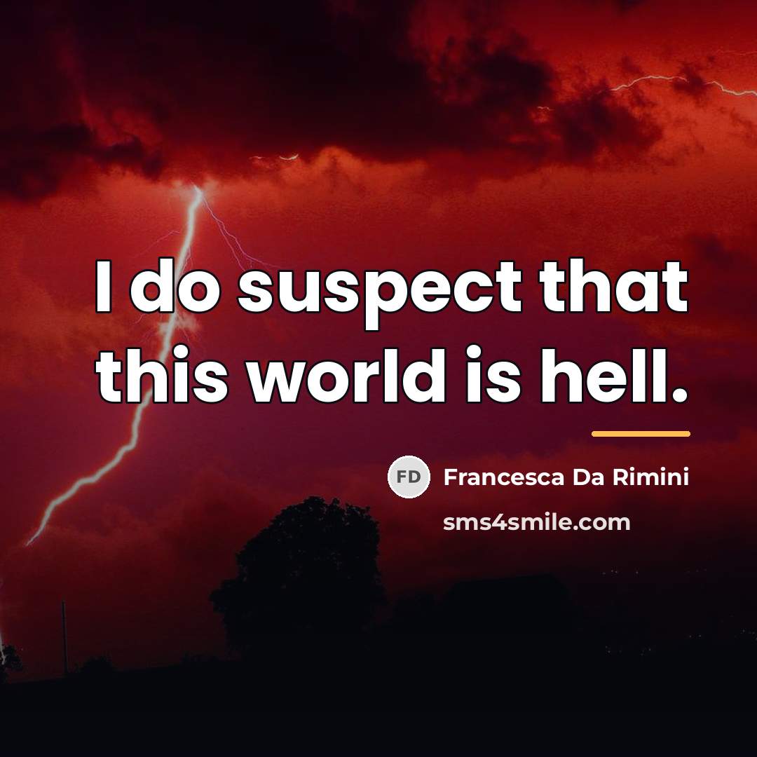 “I do suspect that this world is hell.…” quote by Francesca da Rimini