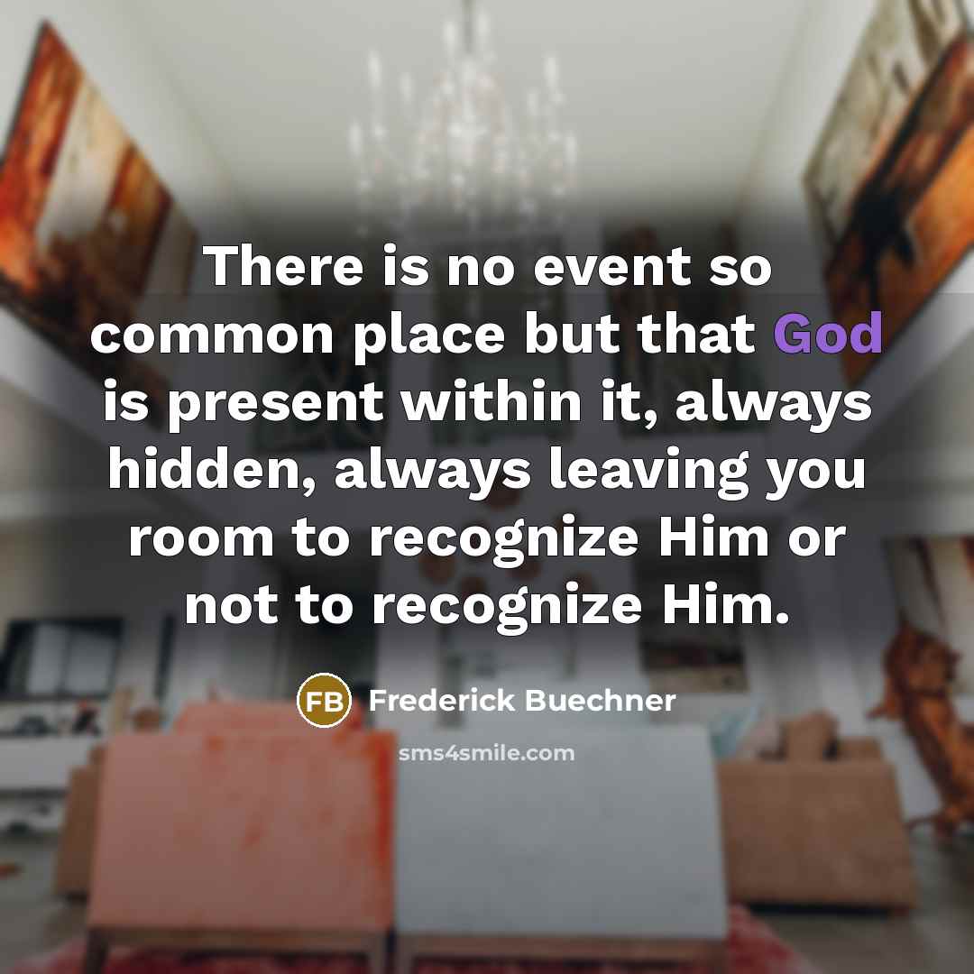 “There is no event so common place but that God…” quote by Frederick Buechner
